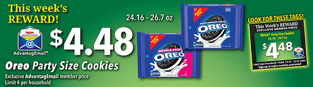 This week's Reward: Oreo Party Size Cookies, 24.16 - 26.7 oz. - $4.48. Exclusive AdvantageMail Member price. Valid through 12/24/2024. Limit 4 per household.