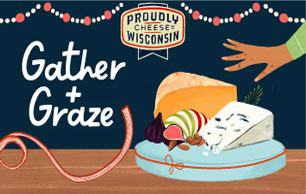 Gather and Graze with Wisconsin Cheese.