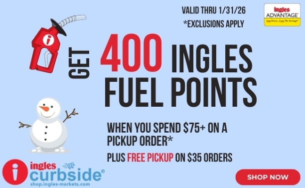 Ingles Curbside - Get 400 Fuel Points when you spend $75+ on a pickup order*  Plus Free Pickup on $35 orders. Shop now. Valid thru 12/31/25 *Exclusions Apply.