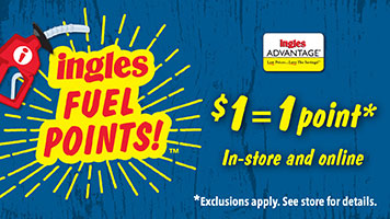 Ingles Fuel Points! $1 = 1 point, in-store and online. Exclusions apply. See store for details.